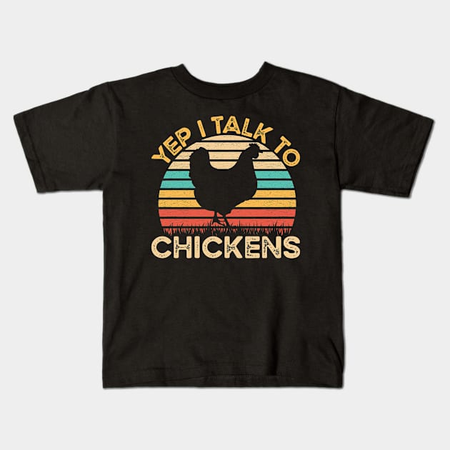 Yep I Talk To Chickens Vintage Funny Chicken Farmer Gift Kids T-Shirt by Murder By Text